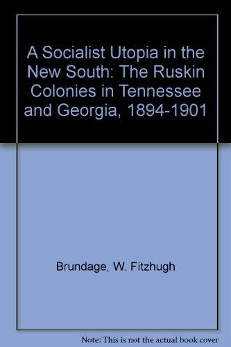 Book A Socialist Utopia In The New South: The Ruskin Colonies In Tennessee And Georgia, 1894-1901 free