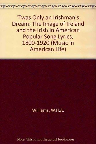 Book 'Twas Only an Irishman's Dream: The Image of Ireland and the Irish in American Popular Song Lyrics, 1800-1920 (Music in American Life) free