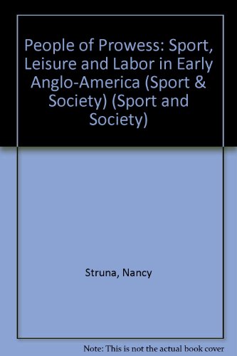 Book People of Prowess: Sport, Leisure, and Labor in Early Anglo-America (Sport and Society) free