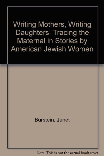 Book Writing Mothers, Writing Daughters: Tracing The Maternal In Stories By American Jewish Women free