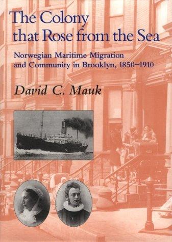 Book The Colony that Rose from Sea: Norwegian Maritime Migration and Community in Brooklyn, 1850-1910 free