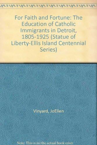 Book For Faith And Fortune: The Education Of Catholic Immigrants In Detroit, 1805-1925 (statue Of Liberty-ellis Island Centennial Series) free