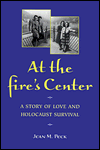 Book At the Fire's Center: A STORY OF LOVE AND HOLOCAUST SURVIVAL free