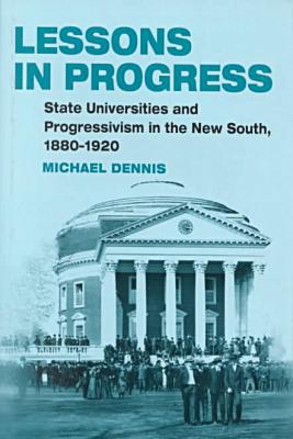 Book Lessons in Progress: State Universities and Progressivism in the New South, 1880-1920 free