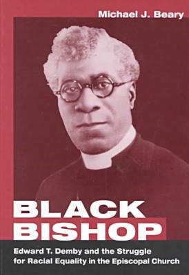 Book Black Bishop: Edward T. Demby and the Struggle for Racial Equality in the Episcopal Church (Studies in Angelican History) free