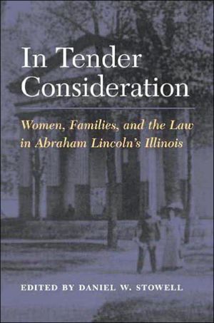 Book In Tender Consideration: Women, Families, And The Law In Abraham Lincoln's Illinois free