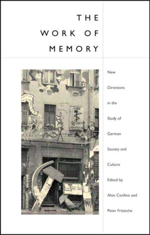 Book The Work of Memory: New Directions in the Study of German Society and Culture free