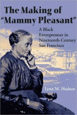 Book The Making of "Mammy Pleasant": A Black Entrepreneur in Nineteenth-Century San Francisco (Women, Gender, and Sexuality in American History) free