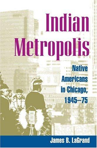 Book Indian Metropolis: Native Americans in Chicago, 1945-75 free