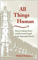 Book All Things Human: Henry Codman Potter and the Social Gospel in the Episcopal Church free