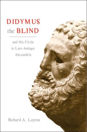 Book Didymus the Blind and His Circle in Late-Antique Alexandria: Virtue and Narrative in Biblical Scholarship free