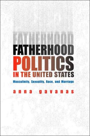 Book Fatherhood Politics in the United States: Masculinity, Sexuality, Race, and Marriage free
