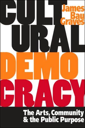 Book Cultural Democracy: The Arts, Community, and the Public Purpose free