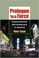 Book Prologue to a Farce: Communication and Democracy in America (History of Communication) free