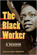 Book The Black Worker: Race, Labor, and Civil Rights Since Emancipation free