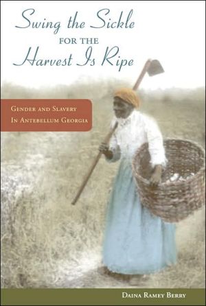 Book Swing the Sickle for the Harvest is Ripe: Gender and Slavery in Antebellum Georgia (Women, Gender, and Sexuality in American History) free