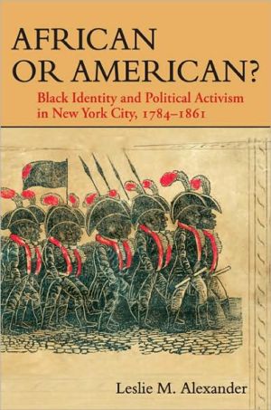Book African or American?: Black Identity and Political Activism in New York City, 1784-1861 free
