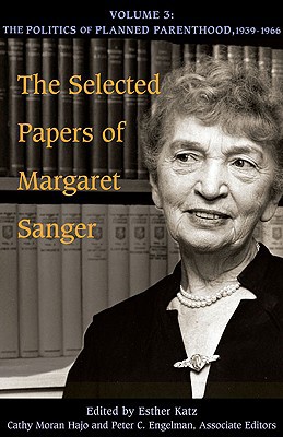 Book The Selected Papers of Margaret Sanger, Volume 3: The Politics of Planned Parenthood, 1939-1966 (Volume 3) free