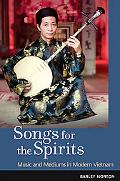 Book Songs for the Spirits: Music and Mediums in Modern Vietnam free