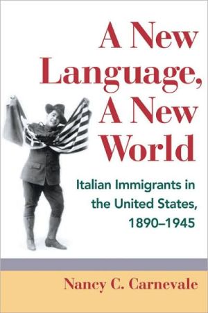 Book A New Language, A New World: Italian Immigrants in the United States, 1890-1945 (Statue of Liberty Ellis Island) free
