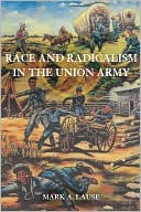 Book Race and Radicalism in the Union Army free