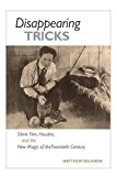 Book Disappearing Tricks: Silent Film, Houdini, And The New Magic Of The Twentieth Century free