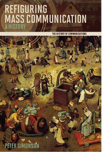 Book Refiguring Mass Communication: A History (History of Communication) free