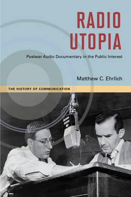 Book Radio Utopia: Postwar Audio Documentary in the Public Interest (History of Communication) free
