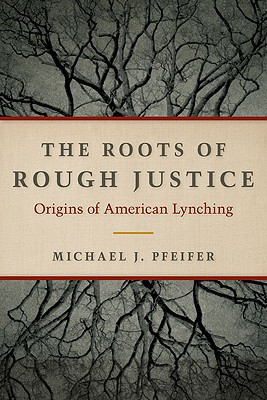 Book The Roots of Rough Justice: Origins of American Lynching free