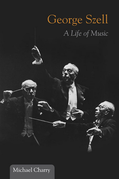 Book George Szell: A Life of Music (Music in American Life) free