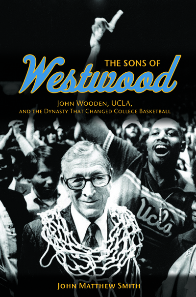Book The Sons of Westwood: John Wooden, UCLA, and the Dynasty That Changed College Basketball (Sport and Society) free
