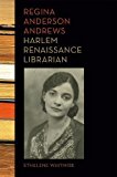 Book Regina Anderson Andrews, Harlem Renaissance Librarian free