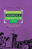 Book Watching Women's Liberation, 1970: Feminism's Pivotal Year on the Network News free
