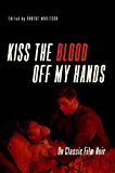Book Kiss the Blood Off My Hands: On Classic Film Noir free
