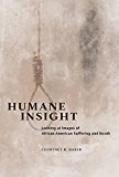 Book Humane Insight: Looking at Images of African American Suffering and Death (New Black Studies Series) free