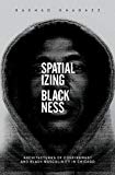 Book Spatializing Blackness: Architectures of Confinement and Black Masculinity in Chicago (New Black Studies Series) free