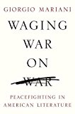 Book Waging War on War: Peacefighting in American Literature (Global Studies of the United States) free