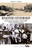 Book Disaster Citizenship: Survivors, Solidarity, and Power in the Progressive Era (Working Class in American History) free