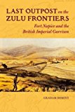 Book Last Outpost on the Zulu Frontier: Fort Napier and the British Imperial Garrison (History of Military Occupation) free