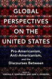 Book Global Perspectives on the United States: Pro-Americanism, Anti-Americanism, and the Discourses Between (Global Studies of the United States) free