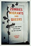 Book Zombies, Migrants, and Queers: Race and Crisis Capitalism in Pop Culture free
