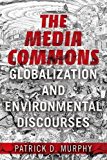 Book The Media Commons: Globalization and Environmental Discourses (Geopolitics of Information) free