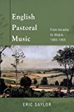 Book English Pastoral Music: From Arcadia to Utopia, 1900-1955 free