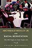 Book Archibald Motley Jr. and Racial Reinvention: The Old Negro in New Negro Art (New Black Studies Series) free