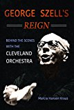 Book George Szell's Reign: Behind the Scenes with the Cleveland Orchestra (Music in American Life) free