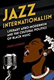 Book Jazz Internationalism: Literary Afro-Modernism and the Cultural Politics of Black Music (New Black Studies Series) free