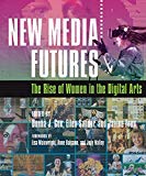 Book New Media Futures: The Rise of Women in the Digital Arts free