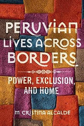 Book Peruvian Lives across Borders: Power, Exclusion, and Home free