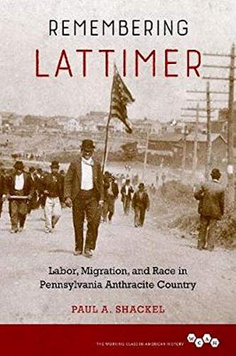 Book Remembering Lattimer: Labor, Migration, and Race in Pennsylvania Anthracite Country (Working Class in American History) free