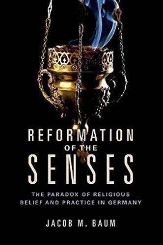 Book Reformation of the Senses: The Paradox of Religious Belief and Practice in Germany (Studies in Sensory History) free